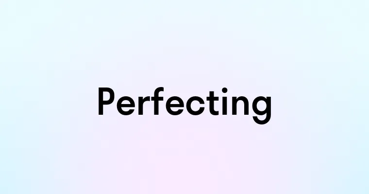 Perfecting