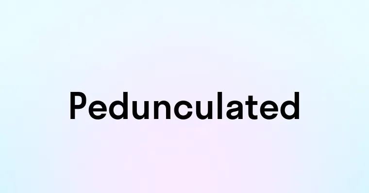 Pedunculated