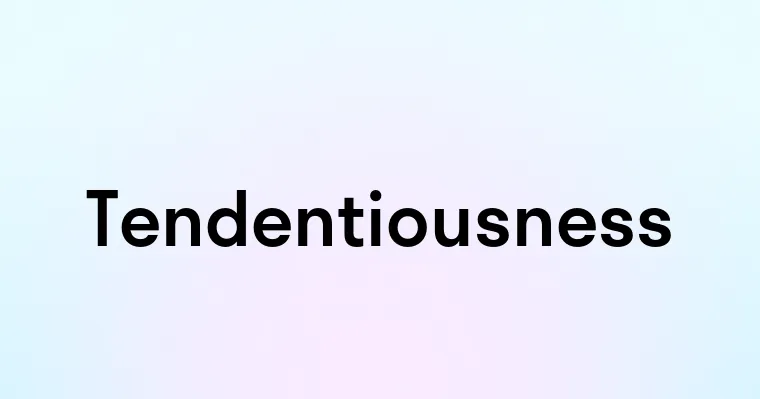 Tendentiousness