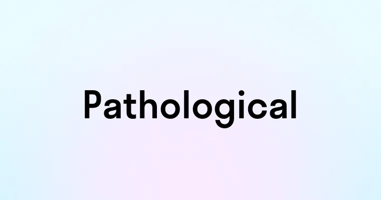 Pathological