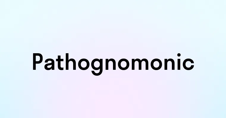 Pathognomonic