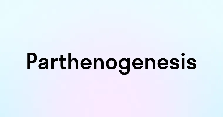 Parthenogenesis