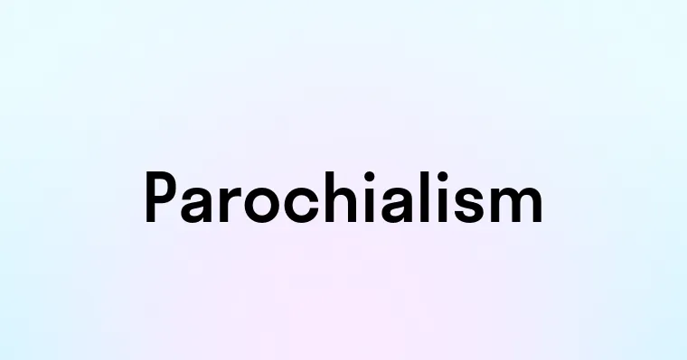 Parochialism