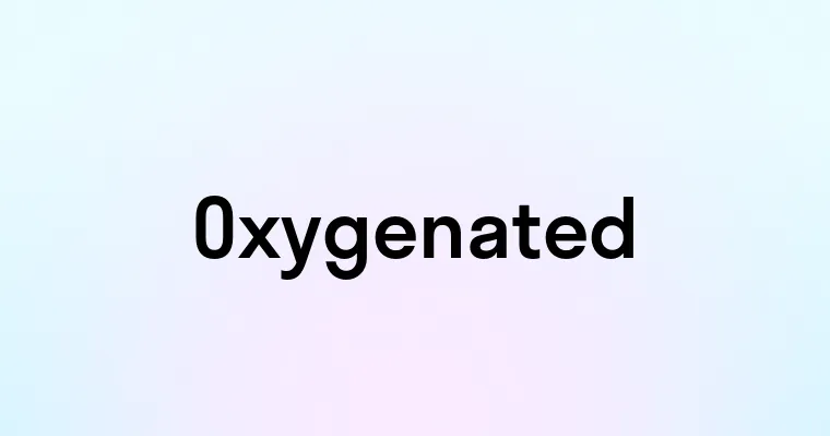 Oxygenated