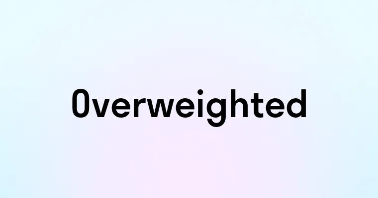 Overweighted