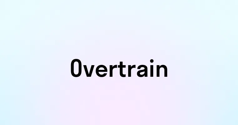 Overtrain