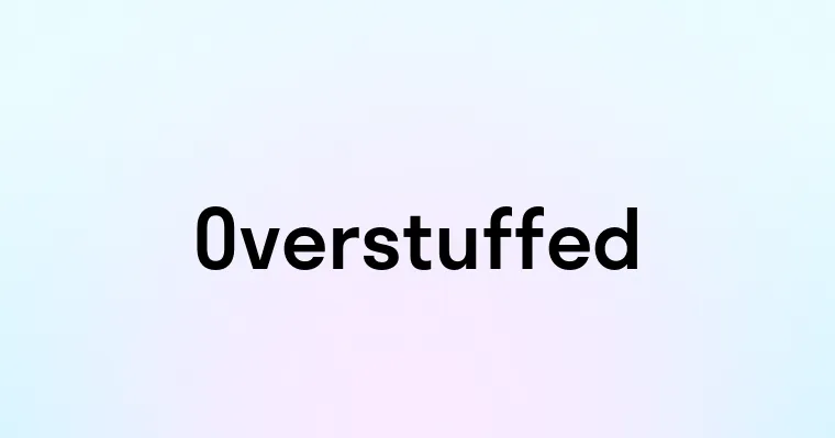 Overstuffed