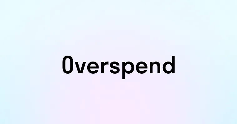 Overspend