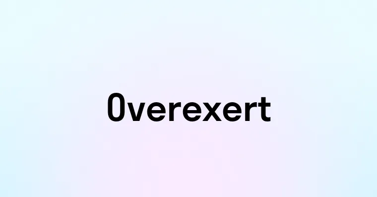 Overexert