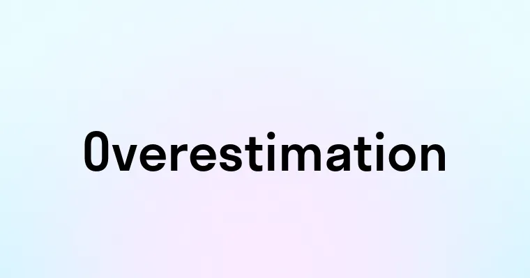 Overestimation