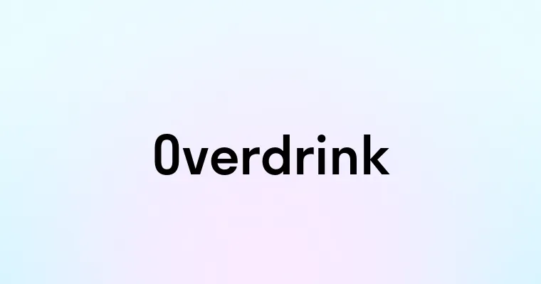 Overdrink