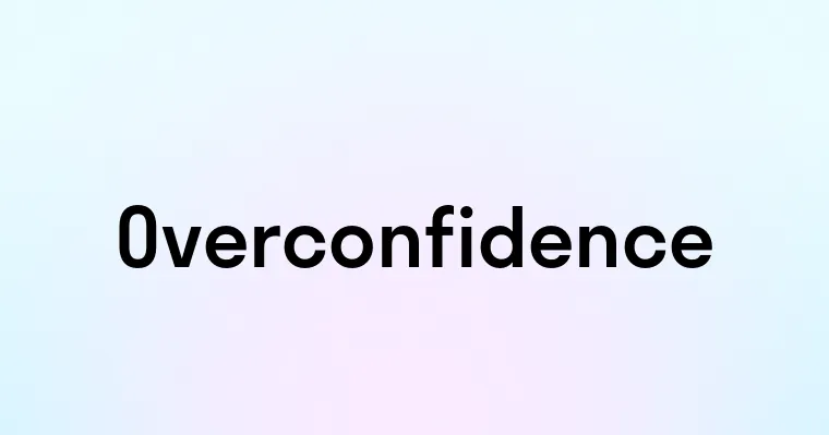 Overconfidence