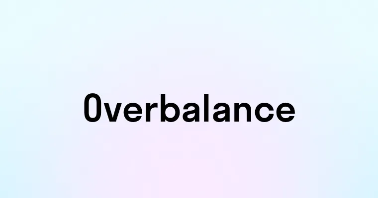 Overbalance