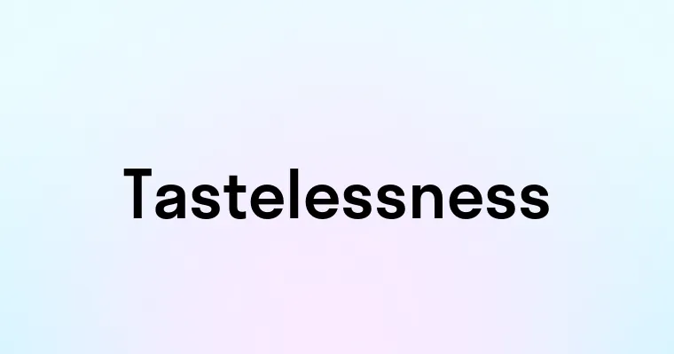 Tastelessness