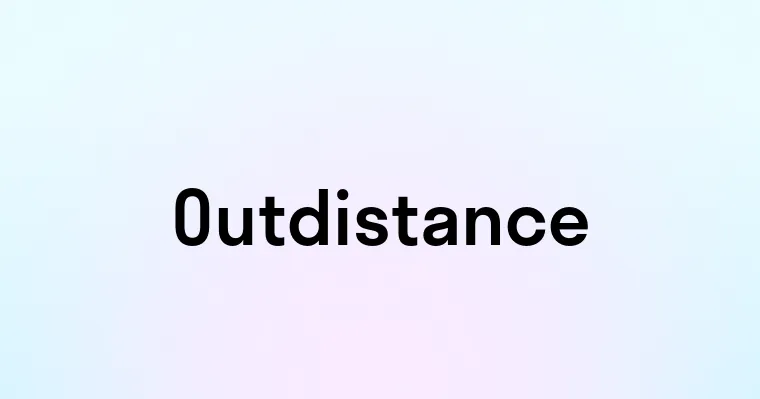 Outdistance