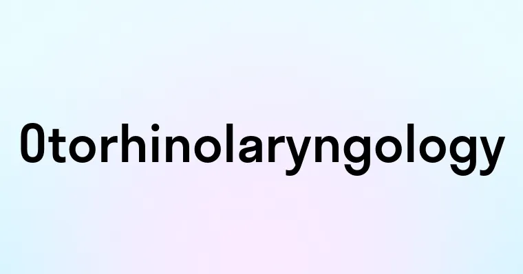 Otorhinolaryngology