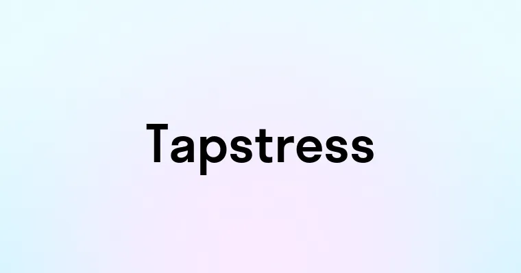 Tapstress