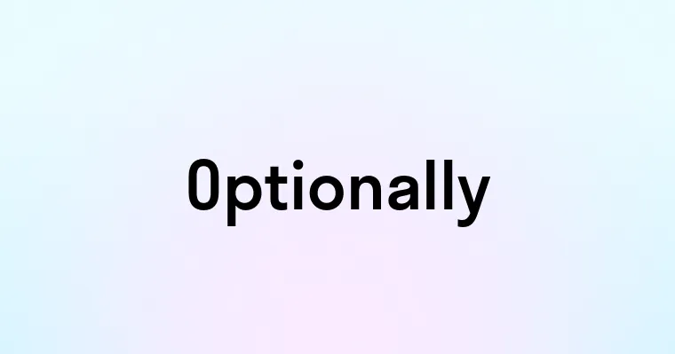 Optionally