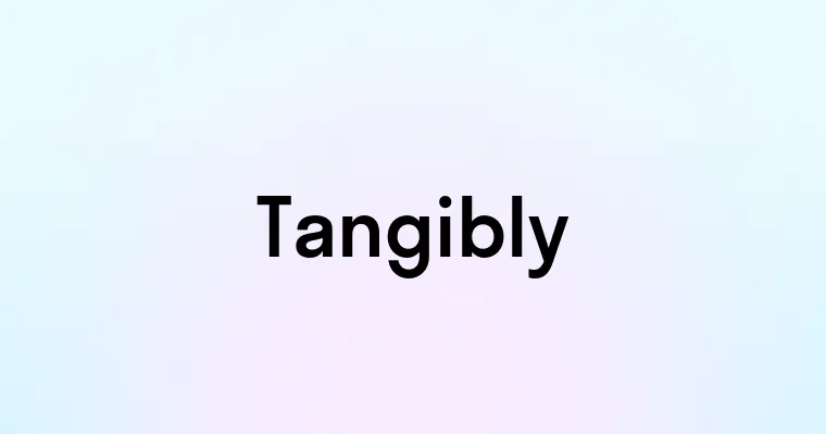 Tangibly