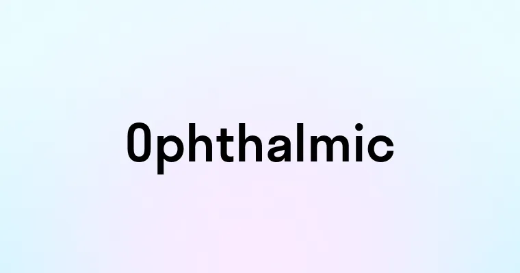 Ophthalmic