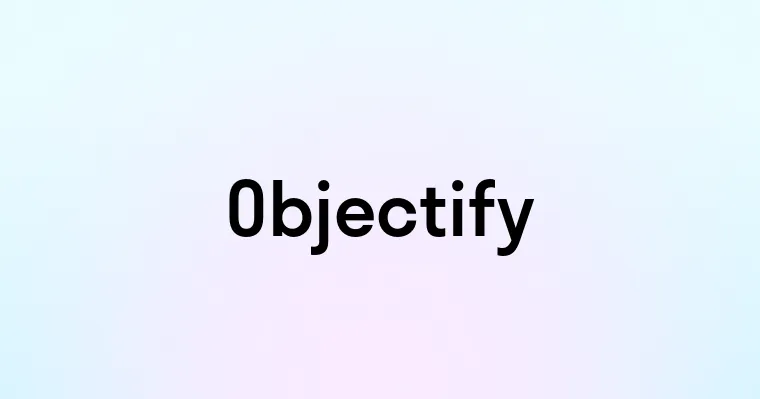 Objectify