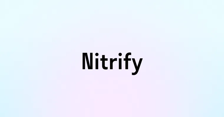 Nitrify — перевод, транскрипция, произношение и примеры