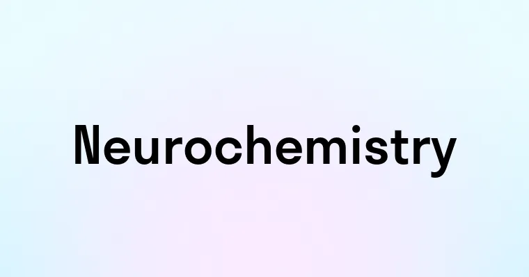 Neurochemistry