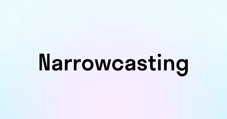 Narrowcasting