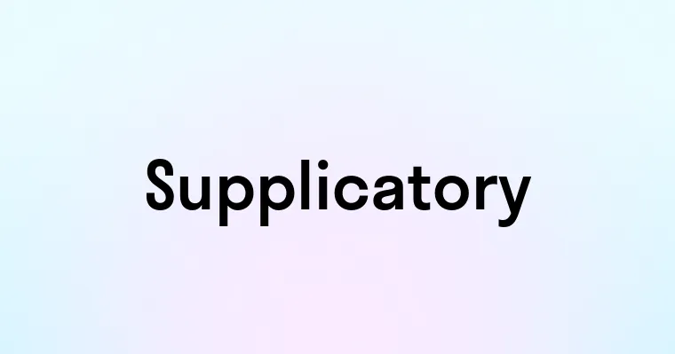 Supplicatory