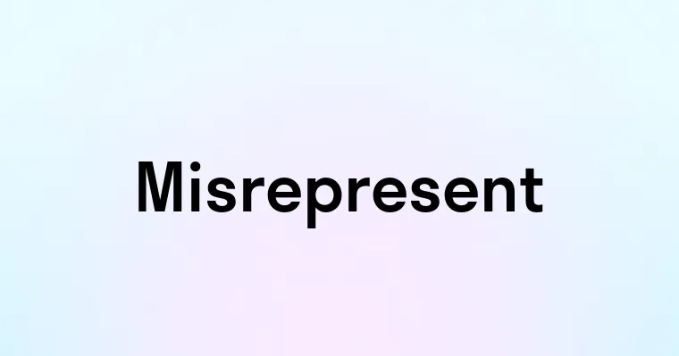 Misrepresent — перевод, транскрипция, произношение и примеры