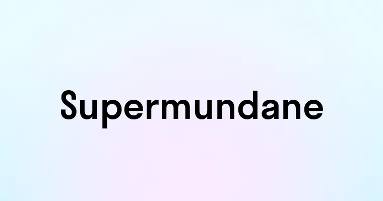 Supermundane