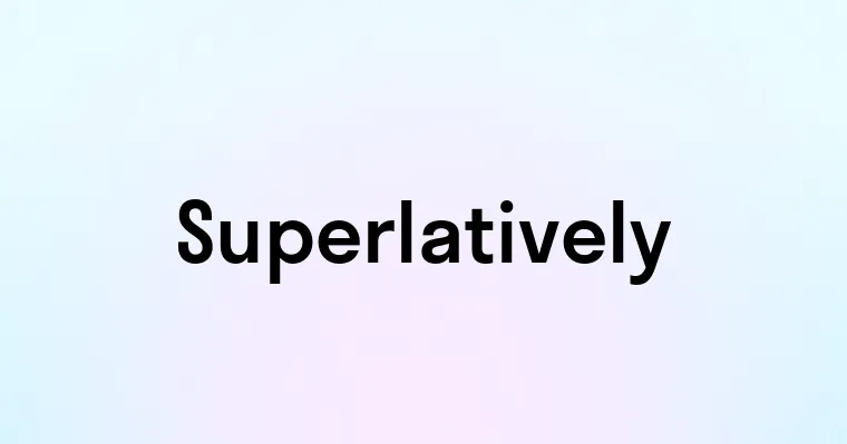 Superlatively