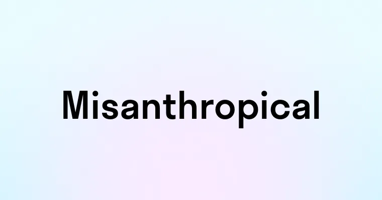 Misanthropical