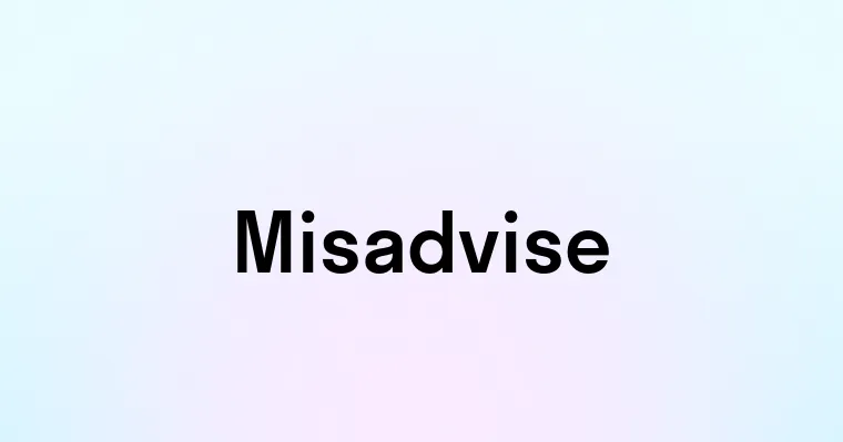 Misadvise