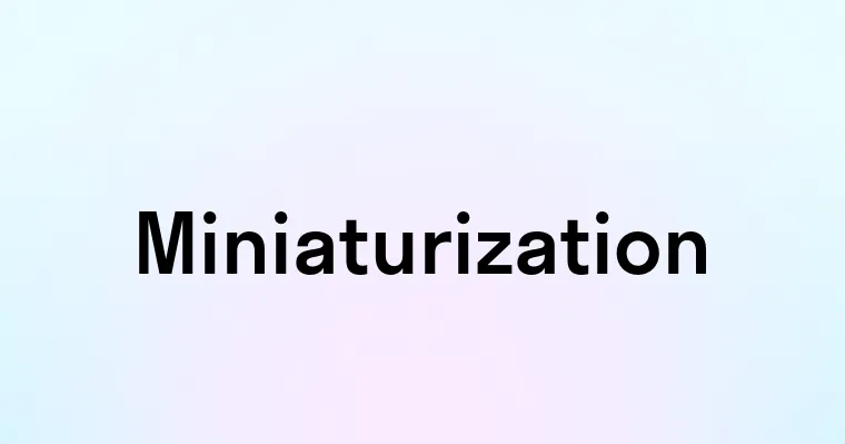 Miniaturization