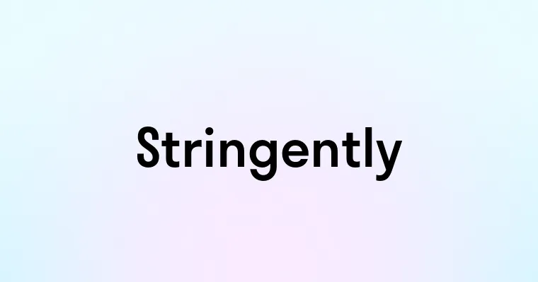 Stringently