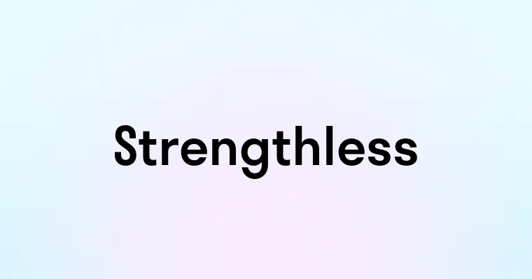 Strengthless