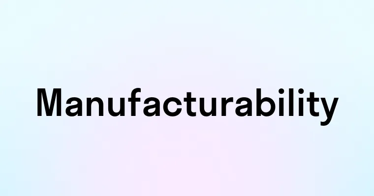 Manufacturability