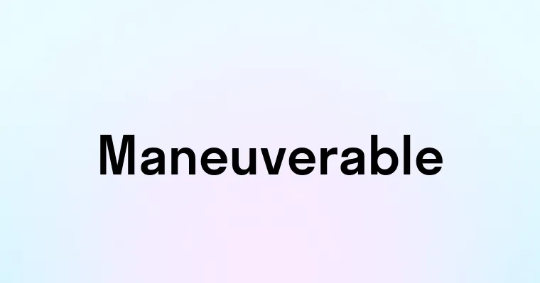 Maneuverable