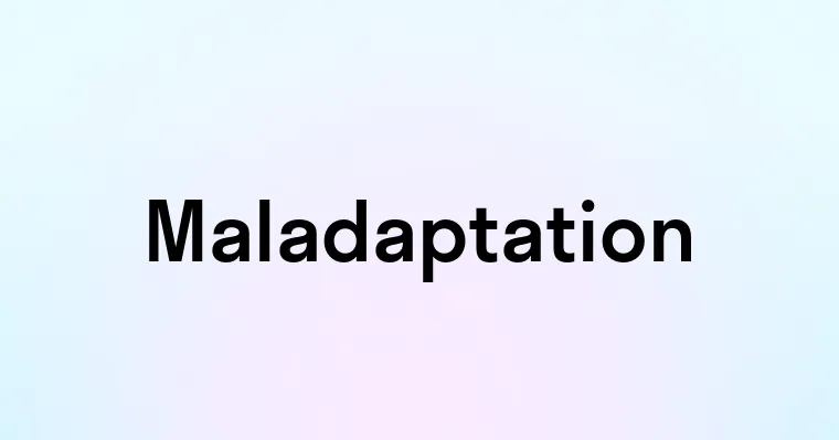 Maladaptation