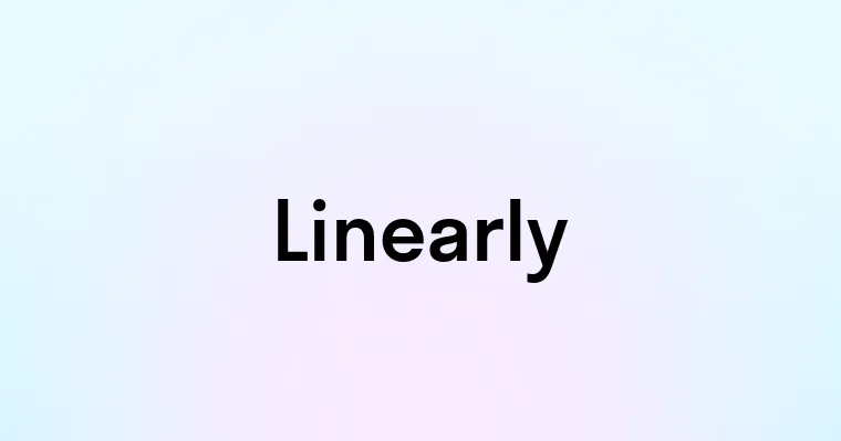 Linearly