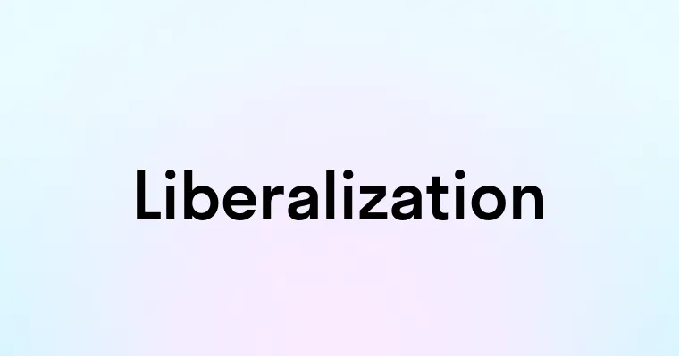 Liberalization