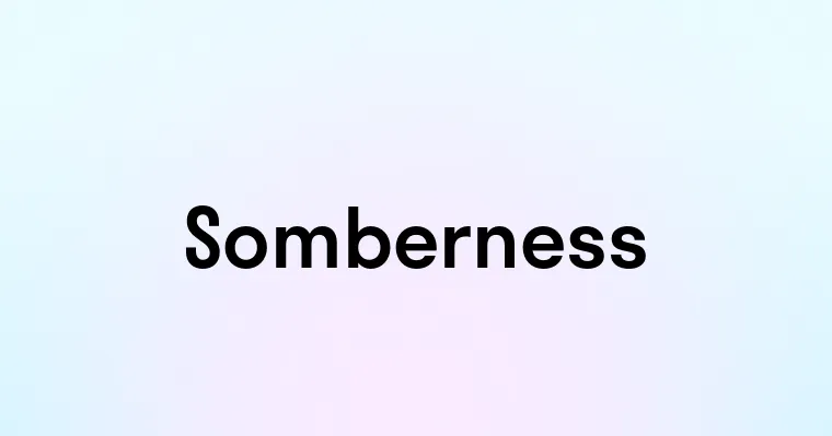 Somberness