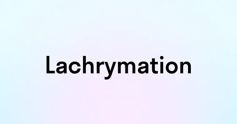 Lachrymation