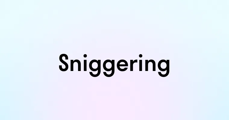 Sniggering