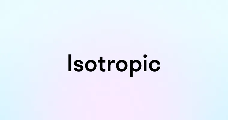 Isotropic