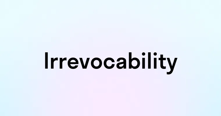 Irrevocability