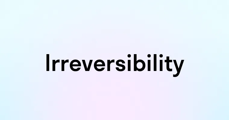 Irreversibility