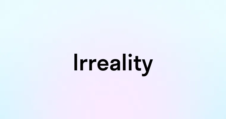 Irreality