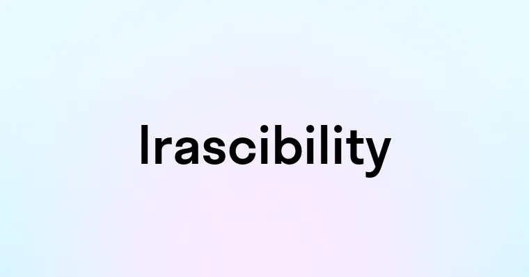 Irascibility